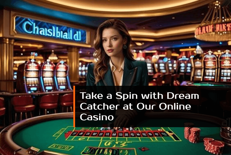 Take a Spin with Dream Catcher at Our Online Casino