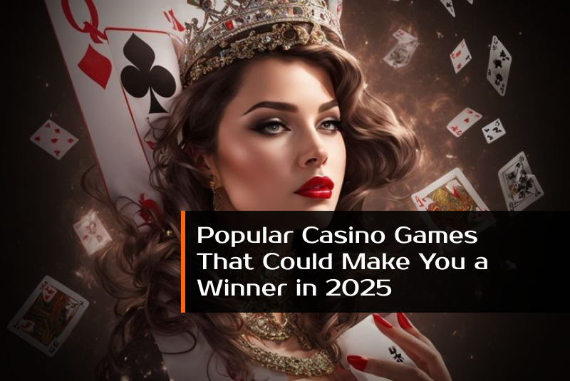 Popular Casino Games That Could Make You a Winner in 2025