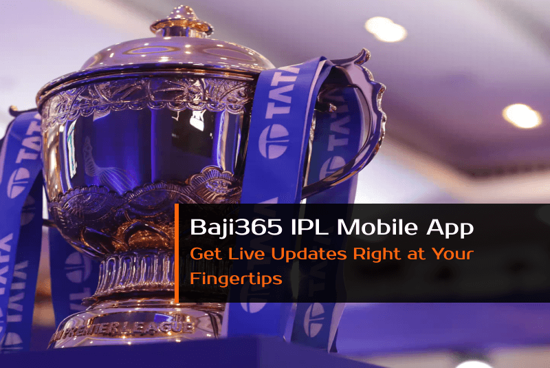 Baji365 IPL Mobile App: Get Live Updates Right at Your Fingertips